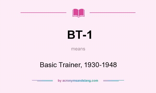 What does BT-1 mean? It stands for Basic Trainer, 1930-1948