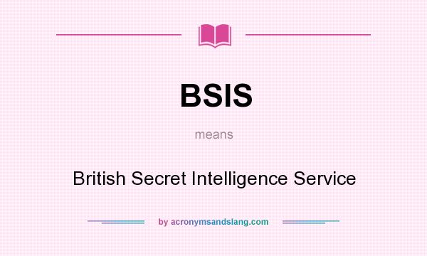 What does BSIS mean? It stands for British Secret Intelligence Service