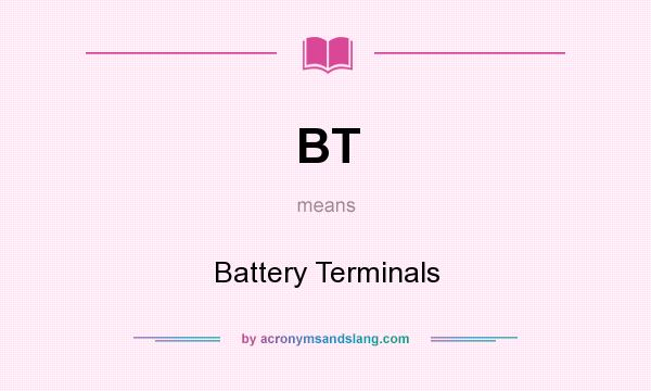 What does BT mean? It stands for Battery Terminals