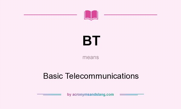 What does BT mean? It stands for Basic Telecommunications