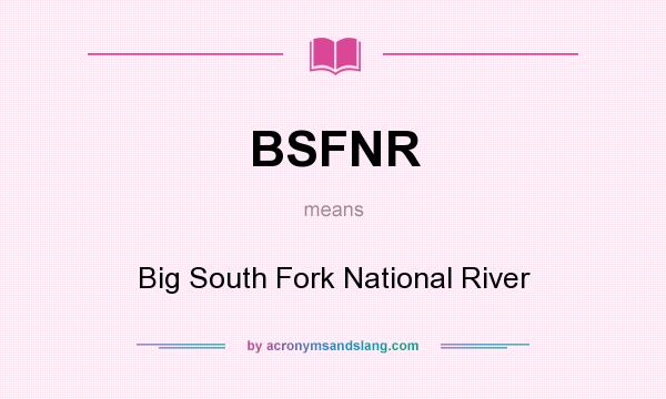 What does BSFNR mean? It stands for Big South Fork National River