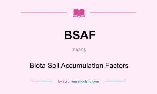 What does BSAF mean? It stands for Biota Soil Accumulation Factors