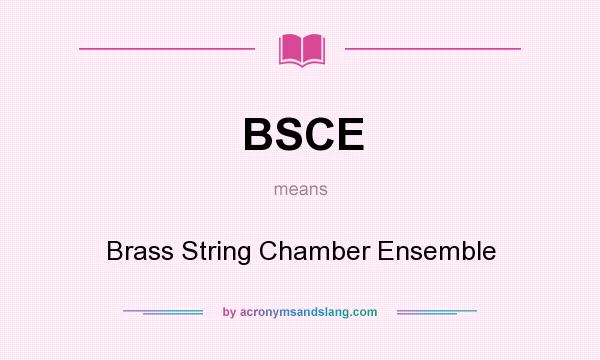 What does BSCE mean? It stands for Brass String Chamber Ensemble
