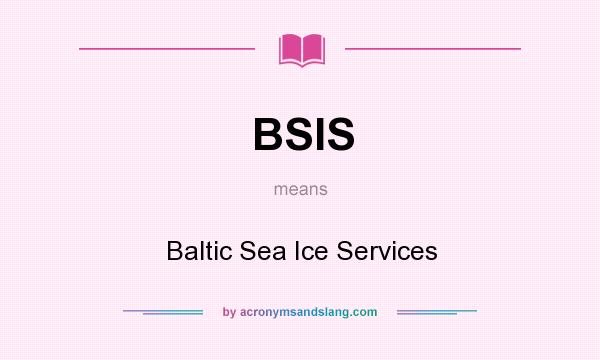 What does BSIS mean? It stands for Baltic Sea Ice Services