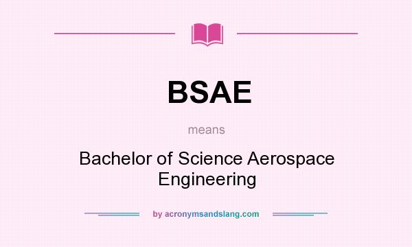 What does BSAE mean? It stands for Bachelor of Science Aerospace Engineering