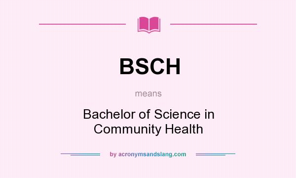 What does BSCH mean? It stands for Bachelor of Science in Community Health