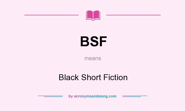 What does BSF mean? It stands for Black Short Fiction