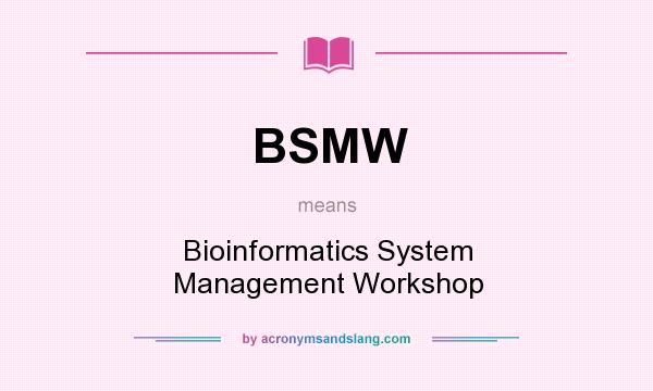 What does BSMW mean? It stands for Bioinformatics System Management Workshop