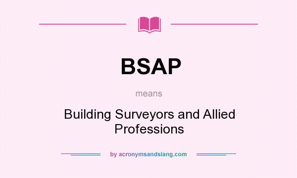 What does BSAP mean? It stands for Building Surveyors and Allied Professions