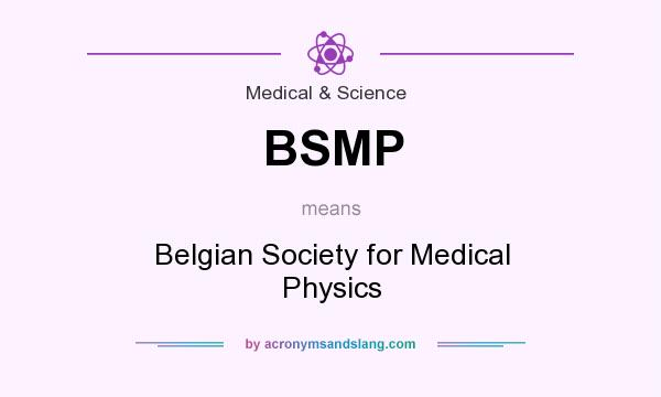 What does BSMP mean? It stands for Belgian Society for Medical Physics
