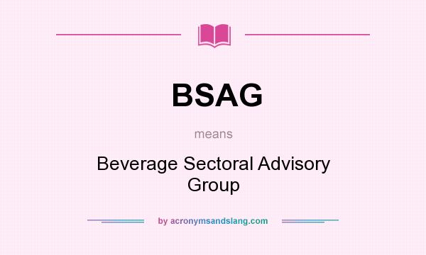 What does BSAG mean? It stands for Beverage Sectoral Advisory Group