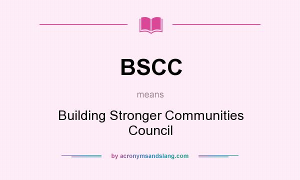 What does BSCC mean? It stands for Building Stronger Communities Council