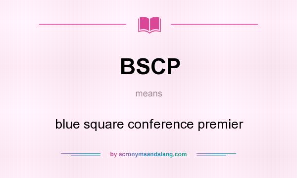 What does BSCP mean? It stands for blue square conference premier