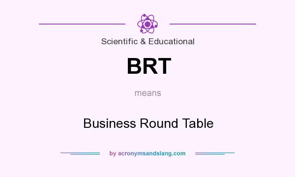 What does BRT mean? It stands for Business Round Table