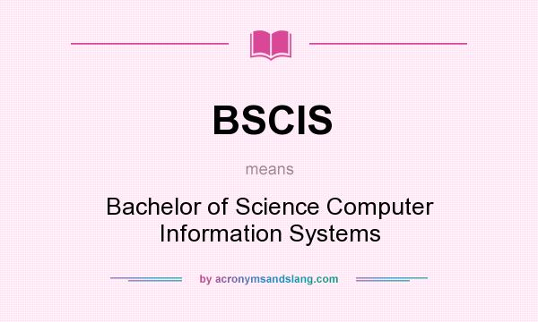 What does BSCIS mean? It stands for Bachelor of Science Computer Information Systems