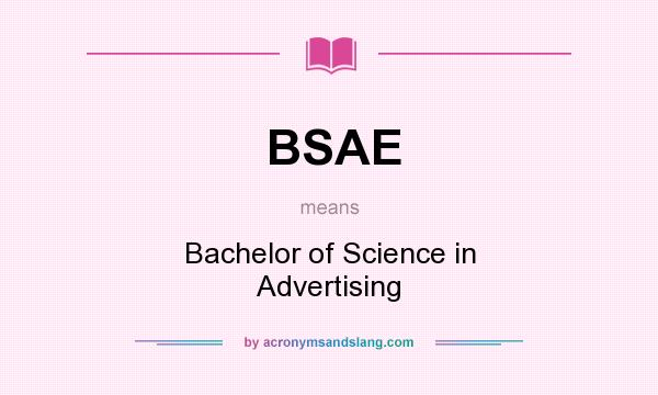 What does BSAE mean? It stands for Bachelor of Science in Advertising
