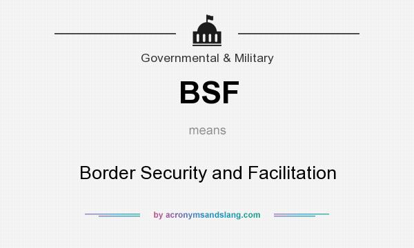 What does BSF mean? It stands for Border Security and Facilitation