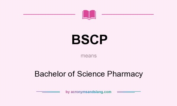 What does BSCP mean? It stands for Bachelor of Science Pharmacy