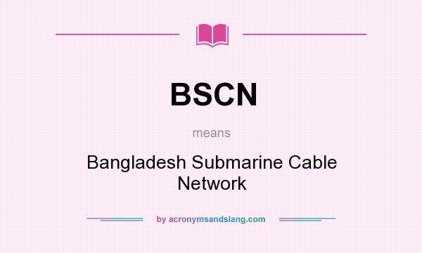 What does BSCN mean? It stands for Bangladesh Submarine Cable Network