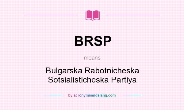 What does BRSP mean? It stands for Bulgarska Rabotnicheska Sotsialisticheska Partiya