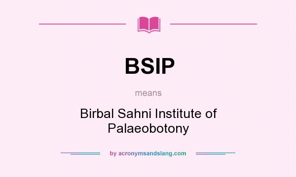 What does BSIP mean? It stands for Birbal Sahni Institute of Palaeobotony
