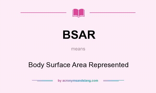 What does BSAR mean? It stands for Body Surface Area Represented