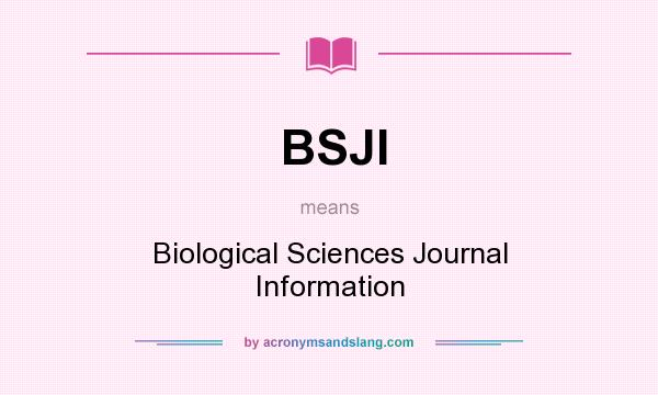 What does BSJI mean? It stands for Biological Sciences Journal Information