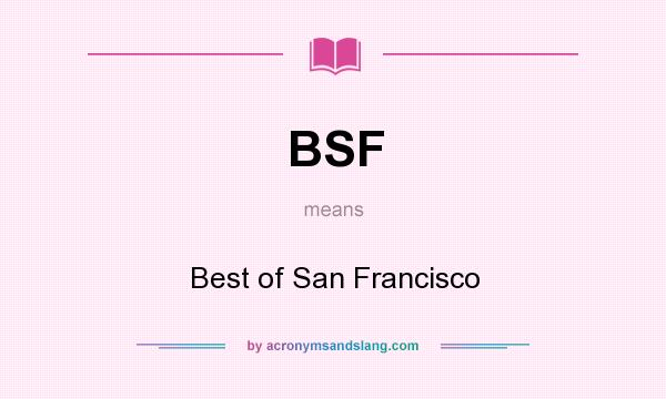 What does BSF mean? It stands for Best of San Francisco