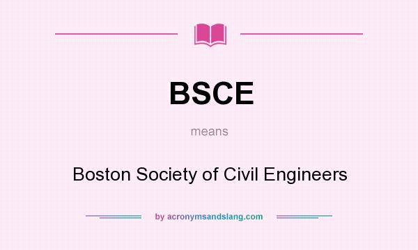 What does BSCE mean? It stands for Boston Society of Civil Engineers