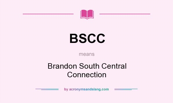 What does BSCC mean? It stands for Brandon South Central Connection
