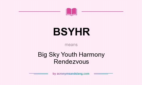 What does BSYHR mean? It stands for Big Sky Youth Harmony Rendezvous
