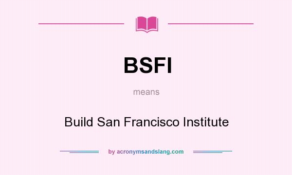 What does BSFI mean? It stands for Build San Francisco Institute