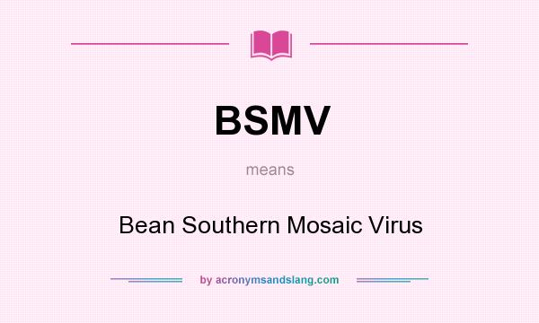 What does BSMV mean? It stands for Bean Southern Mosaic Virus