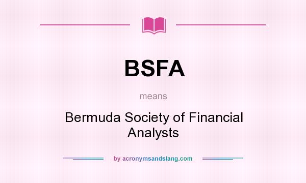 What does BSFA mean? It stands for Bermuda Society of Financial Analysts