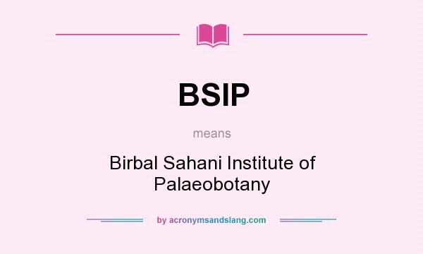 What does BSIP mean? It stands for Birbal Sahani Institute of Palaeobotany