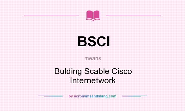 What does BSCI mean? It stands for Bulding Scable Cisco Internetwork