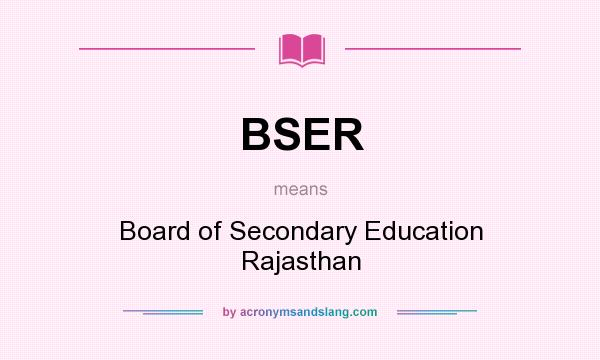 What does BSER mean? It stands for Board of Secondary Education Rajasthan