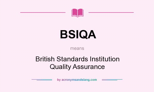 What does BSIQA mean? It stands for British Standards Institution Quality Assurance