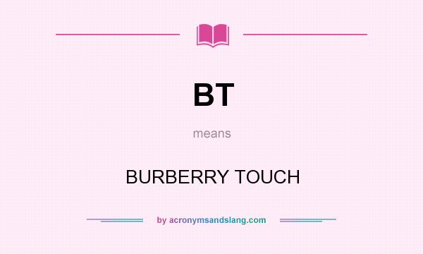 What does BT mean? It stands for BURBERRY TOUCH