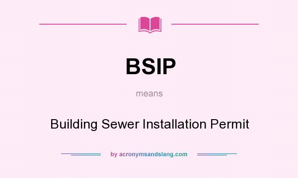 What does BSIP mean? It stands for Building Sewer Installation Permit