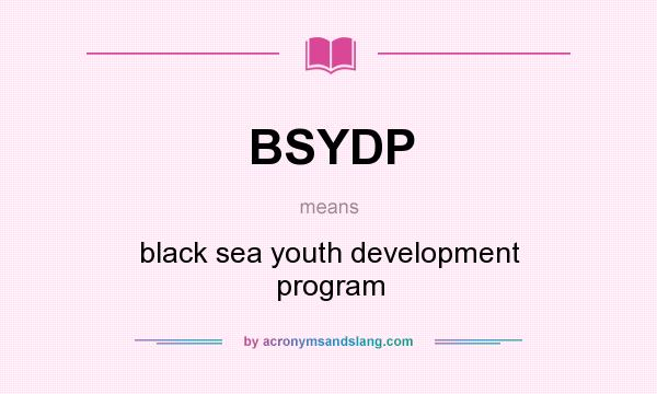 What does BSYDP mean? It stands for black sea youth development program
