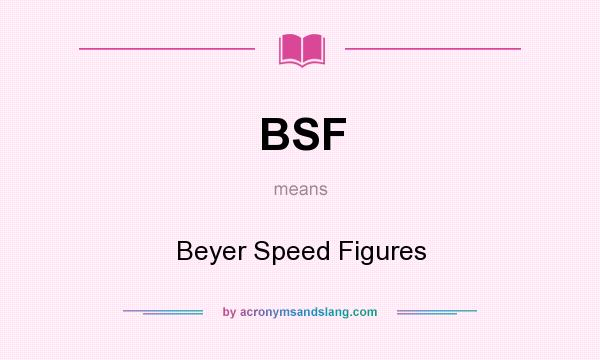 What does BSF mean? It stands for Beyer Speed Figures
