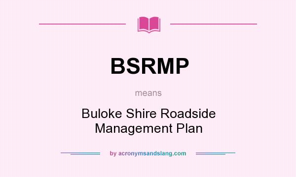 What does BSRMP mean? It stands for Buloke Shire Roadside Management Plan