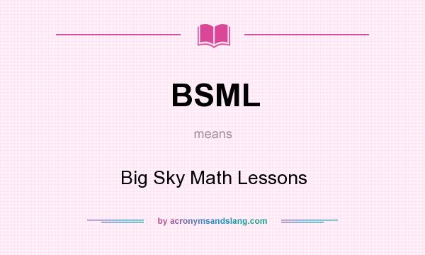 What does BSML mean? It stands for Big Sky Math Lessons