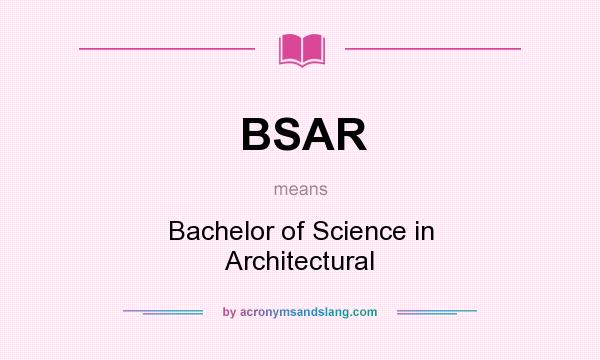 What does BSAR mean? It stands for Bachelor of Science in Architectural
