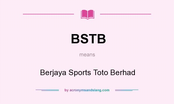 What does BSTB mean? It stands for Berjaya Sports Toto Berhad
