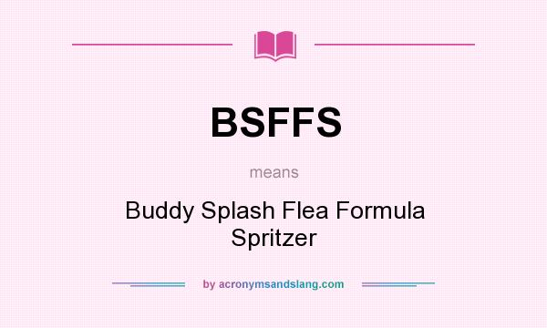 What does BSFFS mean? It stands for Buddy Splash Flea Formula Spritzer