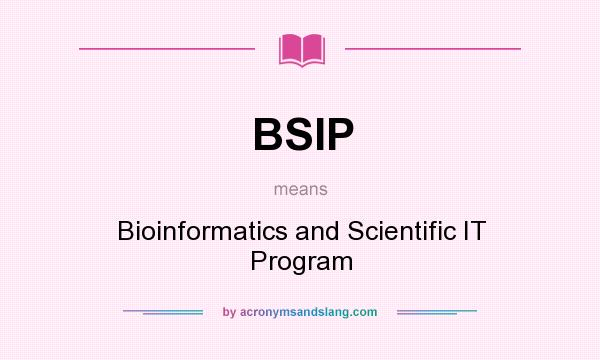 What does BSIP mean? It stands for Bioinformatics and Scientific IT Program