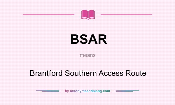 What does BSAR mean? It stands for Brantford Southern Access Route