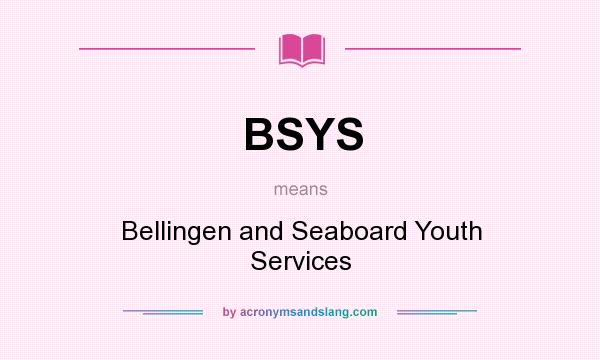 What does BSYS mean? It stands for Bellingen and Seaboard Youth Services
